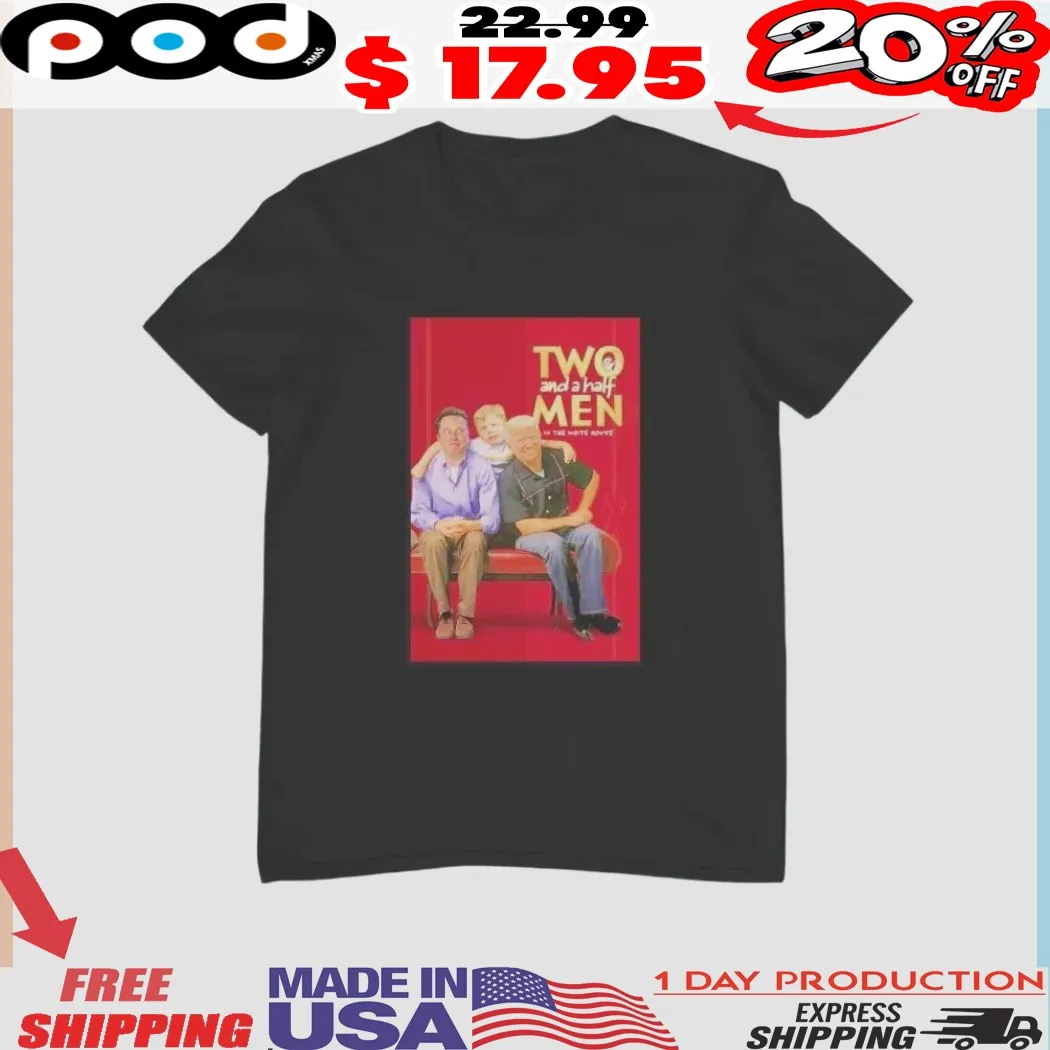 Two And A Half Men In The White House Elon Musk Trump And Little X Shirt