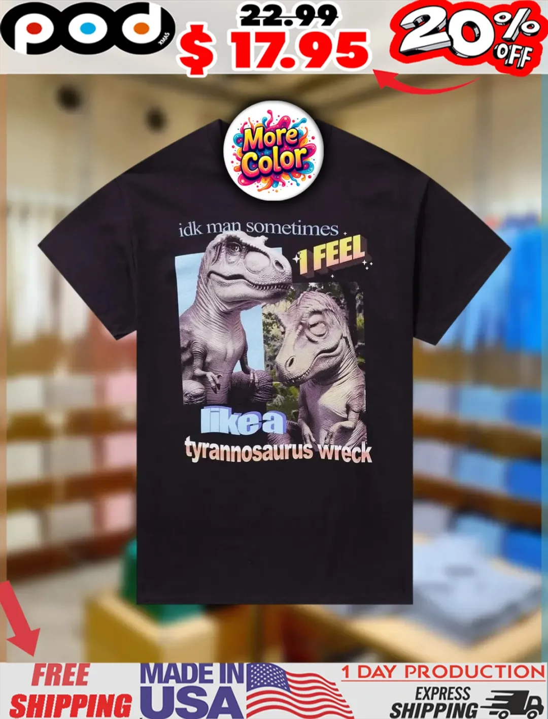 Tyrannosaurus Wreck Idk Man Sometimes Like A 1 feel shirt