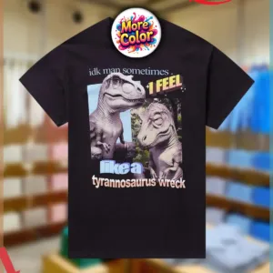 Tyrannosaurus Wreck Idk Man Sometimes Like A 1 feel shirt