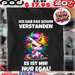 Unicorn Ich Hab Das Schon Verstanden Es Ist Mir Nur Egal Shirt