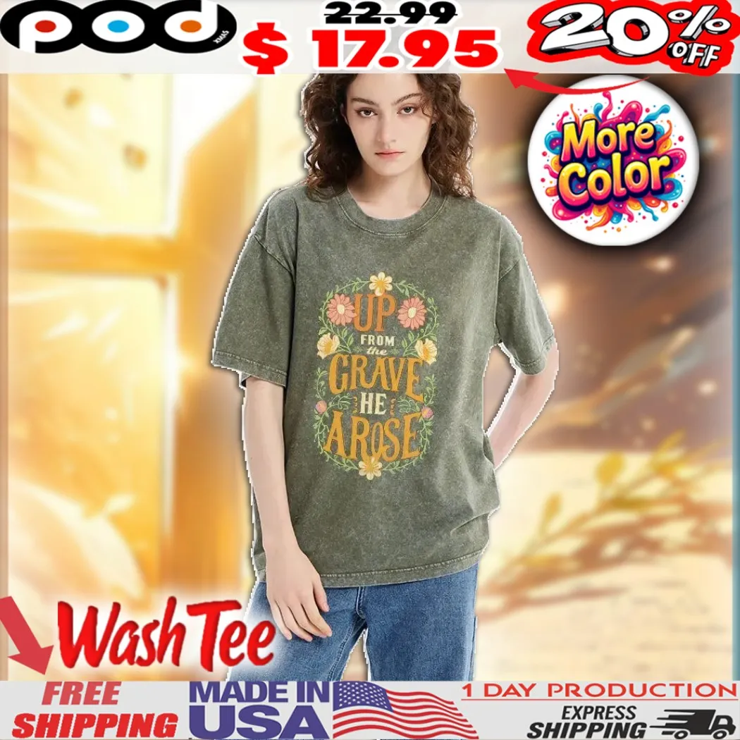 Up From The Grave He Arose Flower Christian Design Shirt