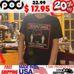 Warning Grammar I Am Lently Correcting Your Grammar Shirt