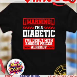 Warning I’m a diabetic I’ve dealt with enough pricks already Diabetic Humor shirt