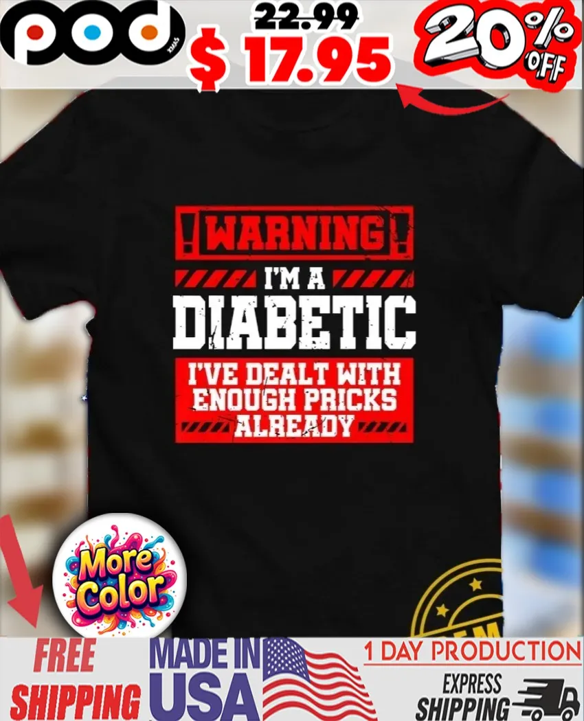 Warning I’m a diabetic I’ve dealt with enough pricks already Diabetic Humor shirt