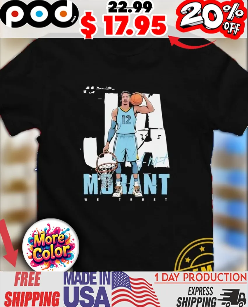We trust Ja Morant Memphis Grizzlies pose signature shirt