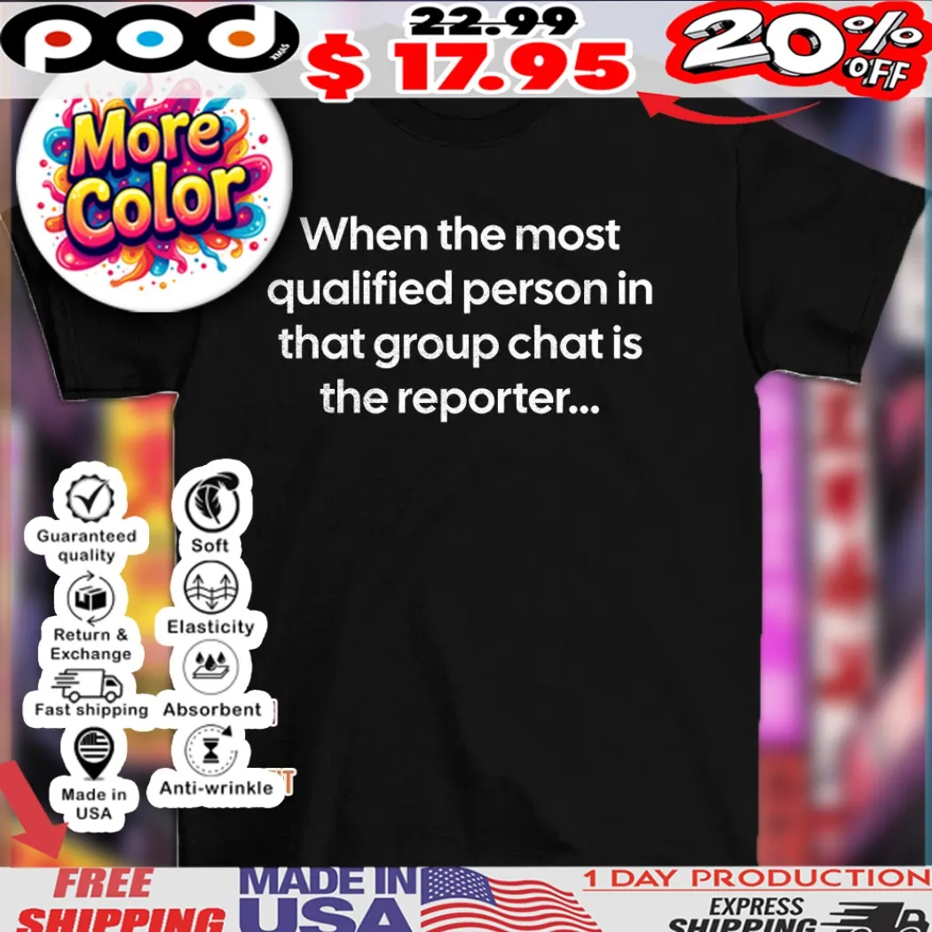 When the most qualified person in that group chat is the reporter shirt