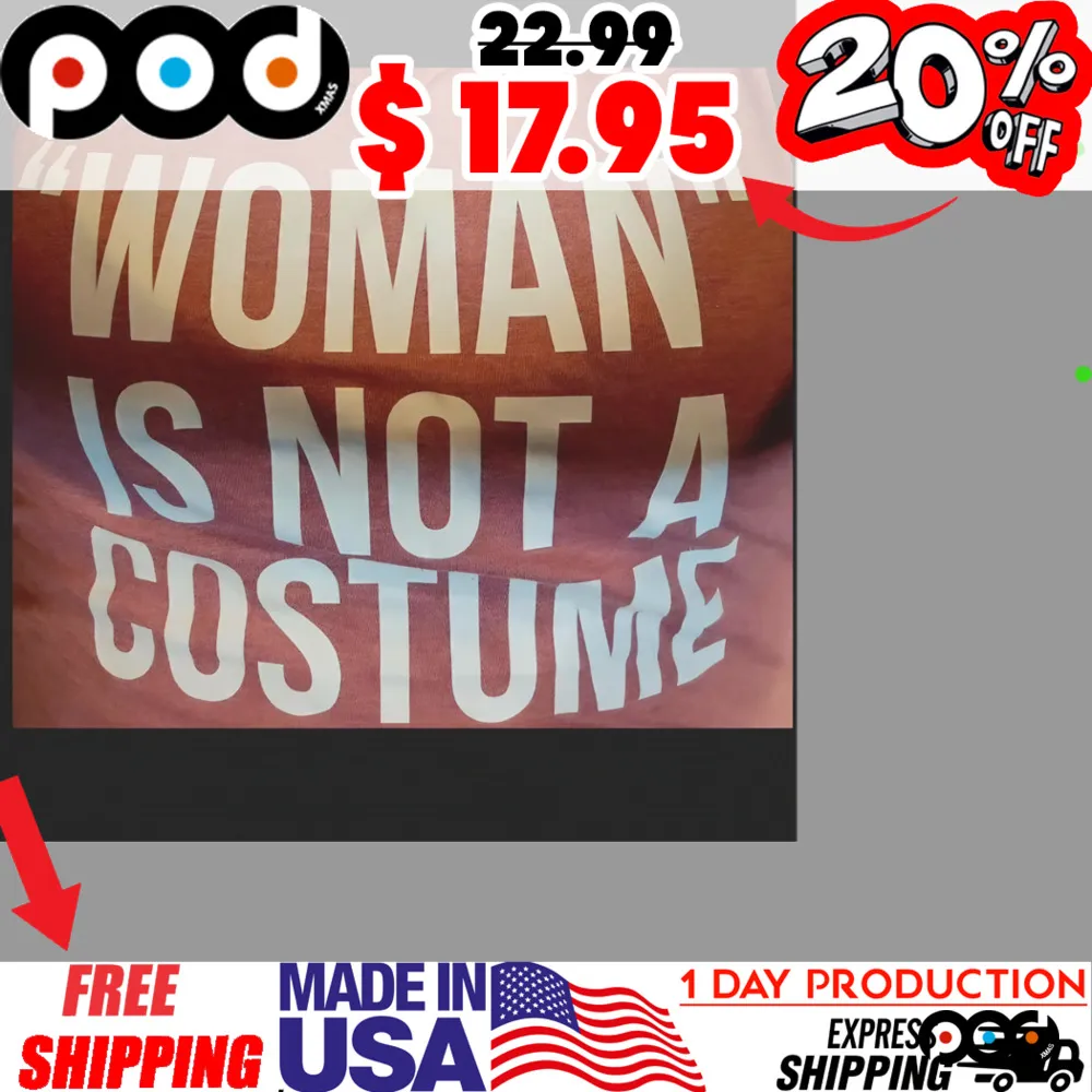 Woman Is Not A Costume Shirt