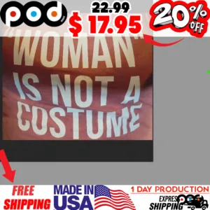 Woman Is Not A Costume Shirt
