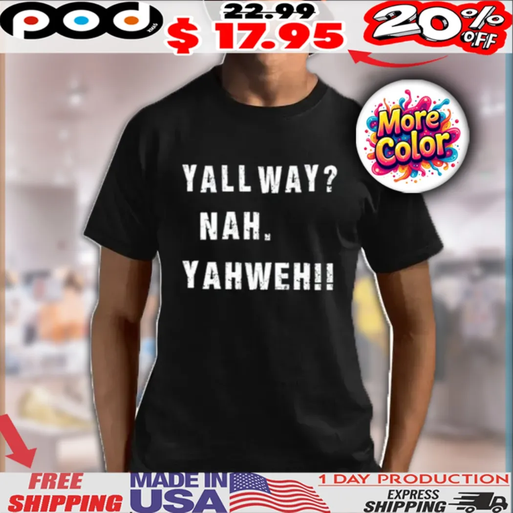 Yall Way Nah Yahweh Shirt