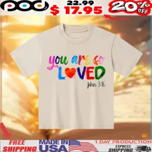 You Are So Loved John 3 16 Christian Shirt