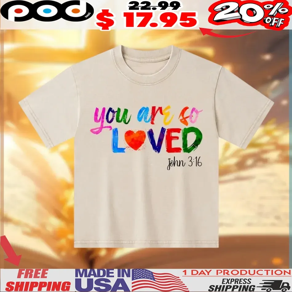 You Are So Loved John 3 16 Christian Shirt