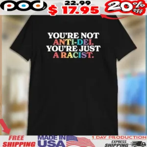 You're Not Anti-Dei You're Just A Racist Shirt