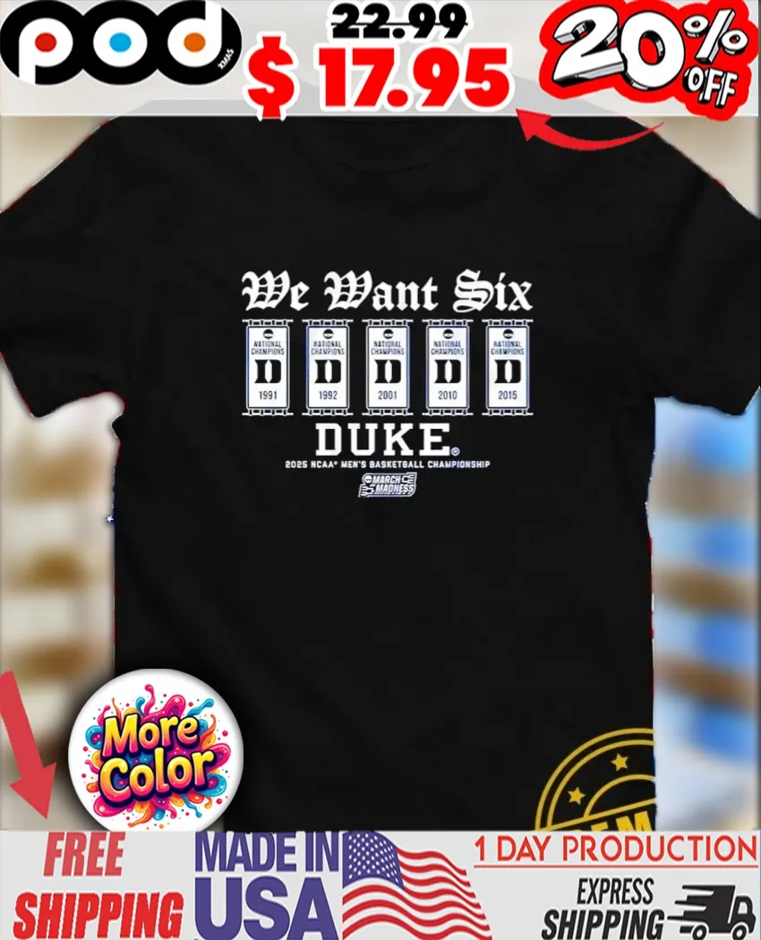 We want six Duke Blue Devils 2025 NCAA Men’s Basketball Championship logo shirt