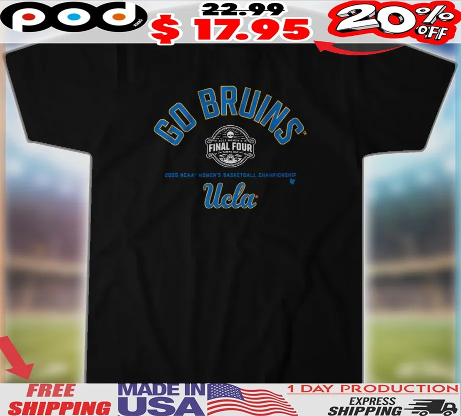 UCLA Bruins Basketball Go Bruins Final Four 2025 Women's Basketball Championship Shirt