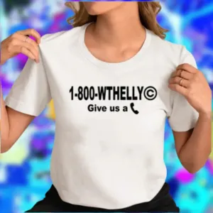 1 800 Wthelly Give Us A Phone What The Helly Shirt