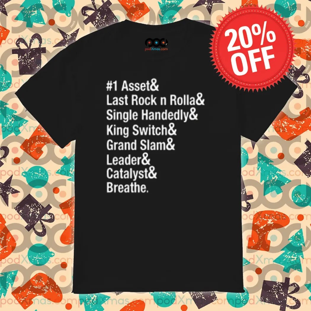 1 Asset& Last Rock n Rolla Single Handedly & King Switch& Grand Slam Leader Catalyst & Breathe Shirt