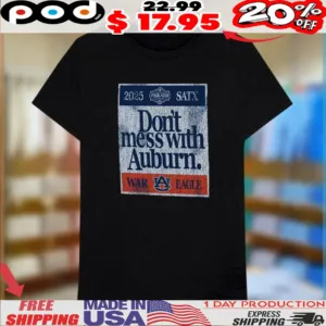 2025 Final Four Don't Mess With Auburn Final Four War Eagle Shirt
