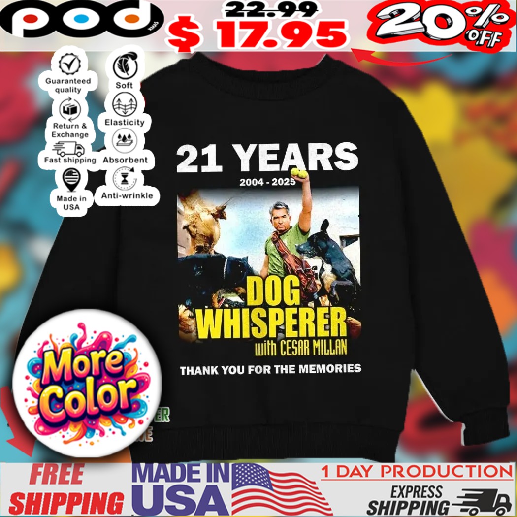 21 years 2004 2025 Dog Whisperer with Cesar Millan Thank you for the memories shirt 21 years 2004 2025 Dog Whisperer with Cesar Millan Thank you for the memories shirt