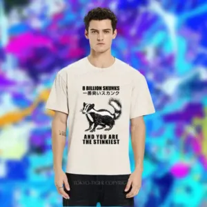 8 Billion Skunk And You Are The Stinkiest Shirt