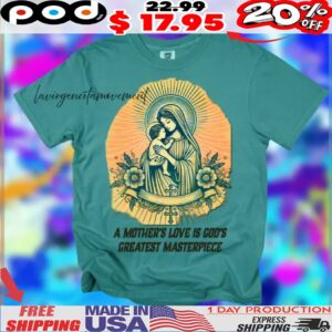 A Mother's Love Is God's Greatest Masterpiece Shirt