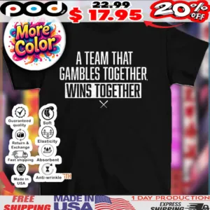 A team that gambles together wins together 2025 shirt
