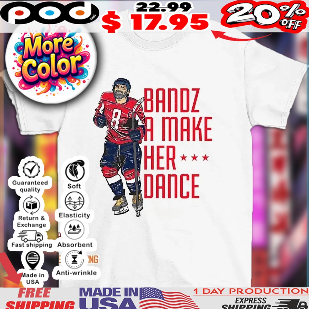Alexander Ovechkin Washington Capitals bandz a make her dance shirt Alexander Ovechkin Washington Capitals bandz a make her dance shirt