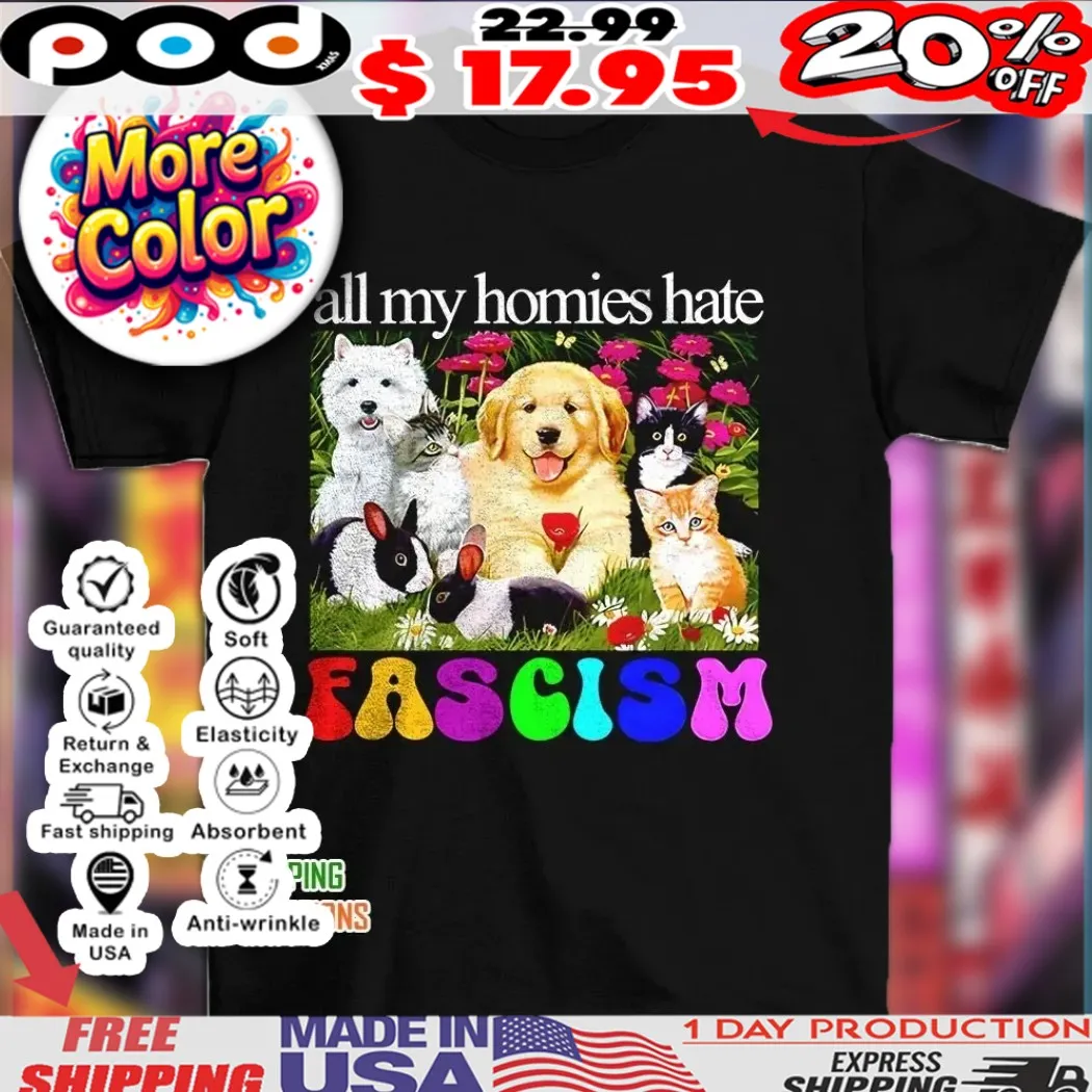 All my homies hate fascism animal shirt
