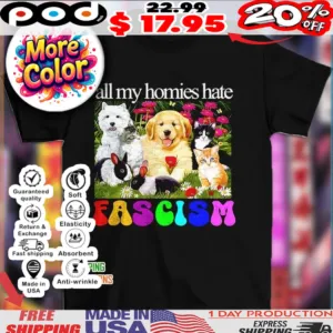 All my homies hate fascism animal shirt