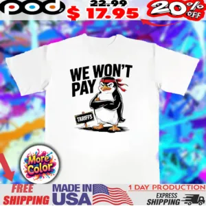 Angry Penguins we won't pay tariffs shirt