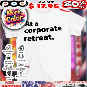At a corporate retreat text shirt