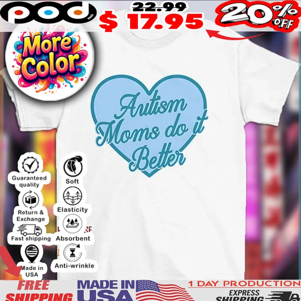 Autism moms do it better heart shirt