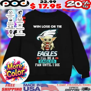 Baby Yoda win lose or tie Eagles I’ll be a Eagles fan until I die logo shirt
