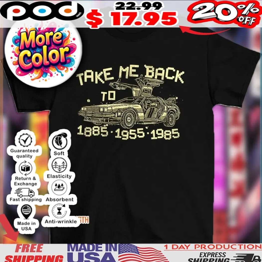 Back to the Future take me back to 1885 1955 1985 vintage car shirt