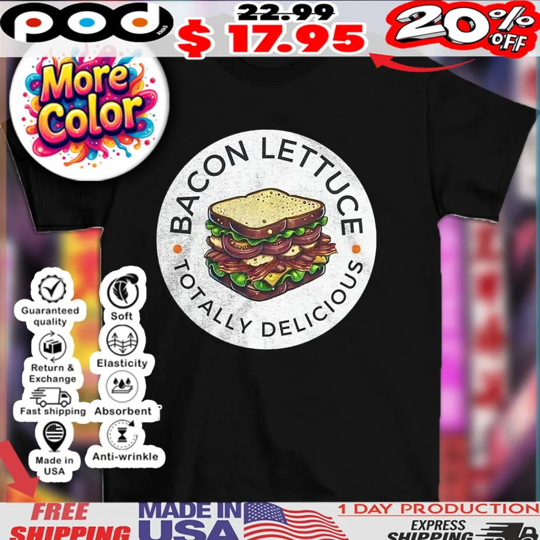 Bacon lettuce totally delicious food shirt