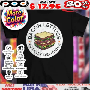 Bacon lettuce totally delicious food shirt