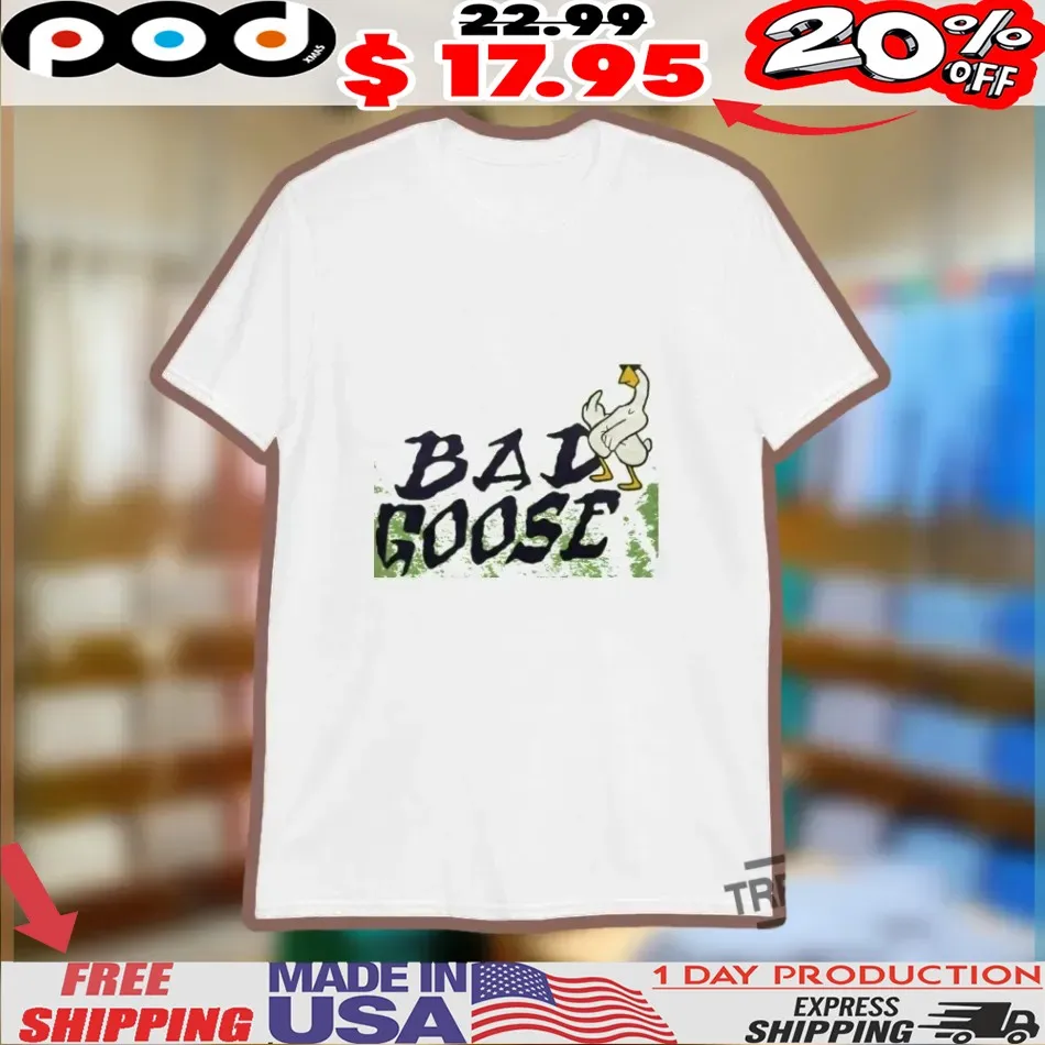 Bad Goose Shirt
