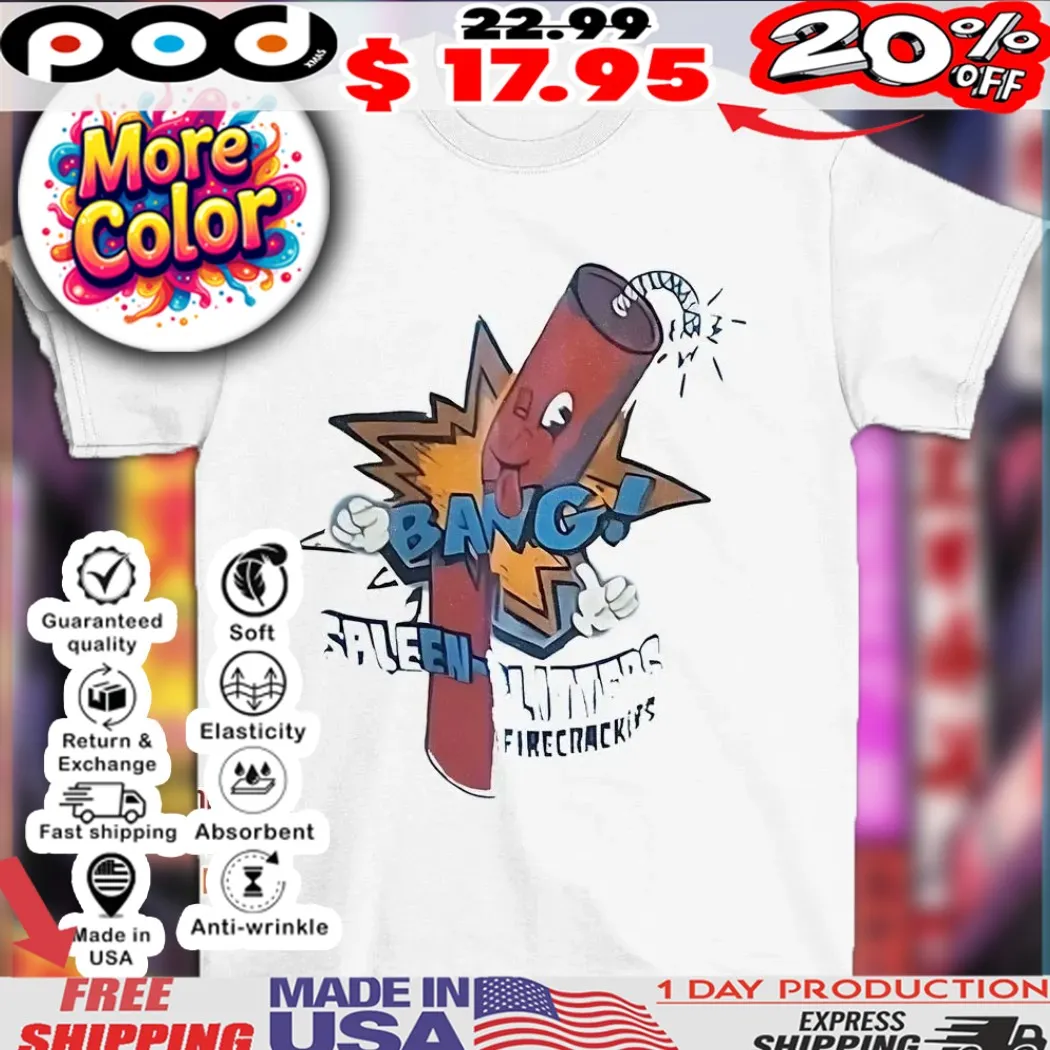 Bang spleen splitters firecrackers 2025 shirt