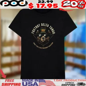 Bear Foxtrot Delta Tango Only You Can Prevent Fascism Shirt