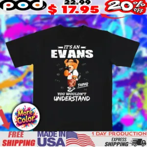 Bear It’s an Evans thing you wouldn’t understand shirt