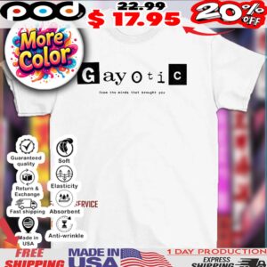 Become gay gayotic from the minds that brought you shirt
