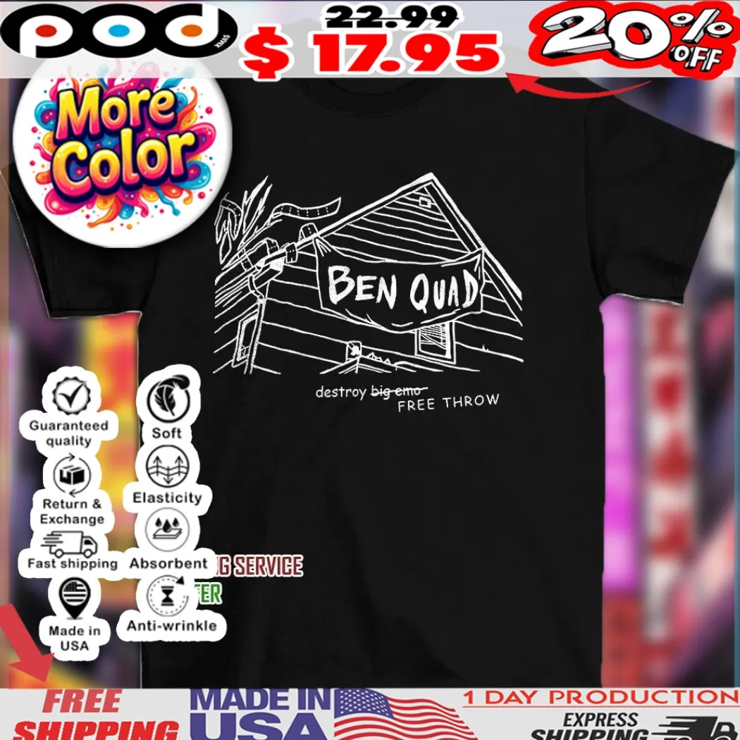 Ben quad destroy big emo free throw shirt