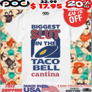 Biggest Slut In The Taco Bell Cantina Shirt