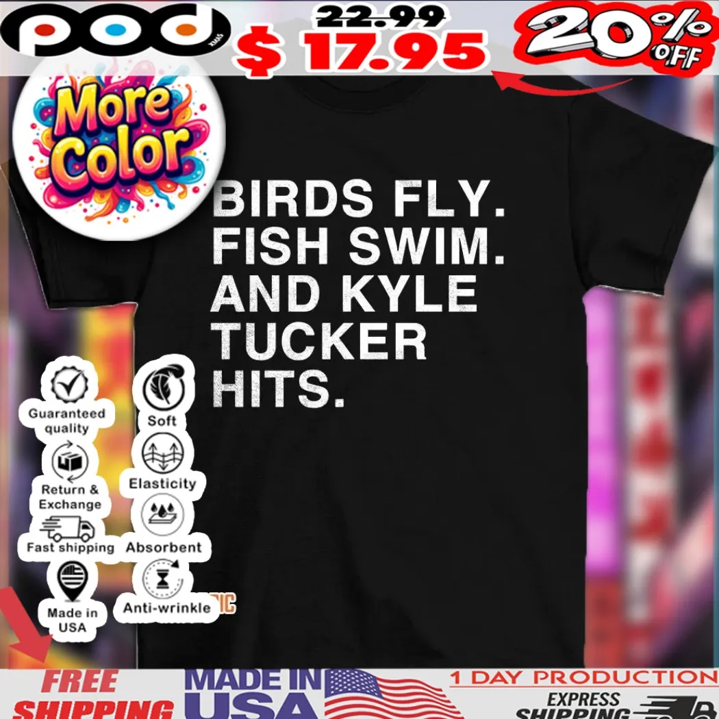 Birds fly fish swim and kyle tucker hits 2025 shirt