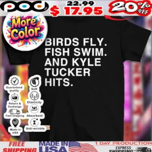 Birds fly fish swim and kyle tucker hits 2025 shirt