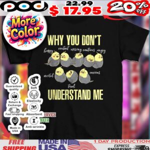 Birds why you don’t understand me shirt