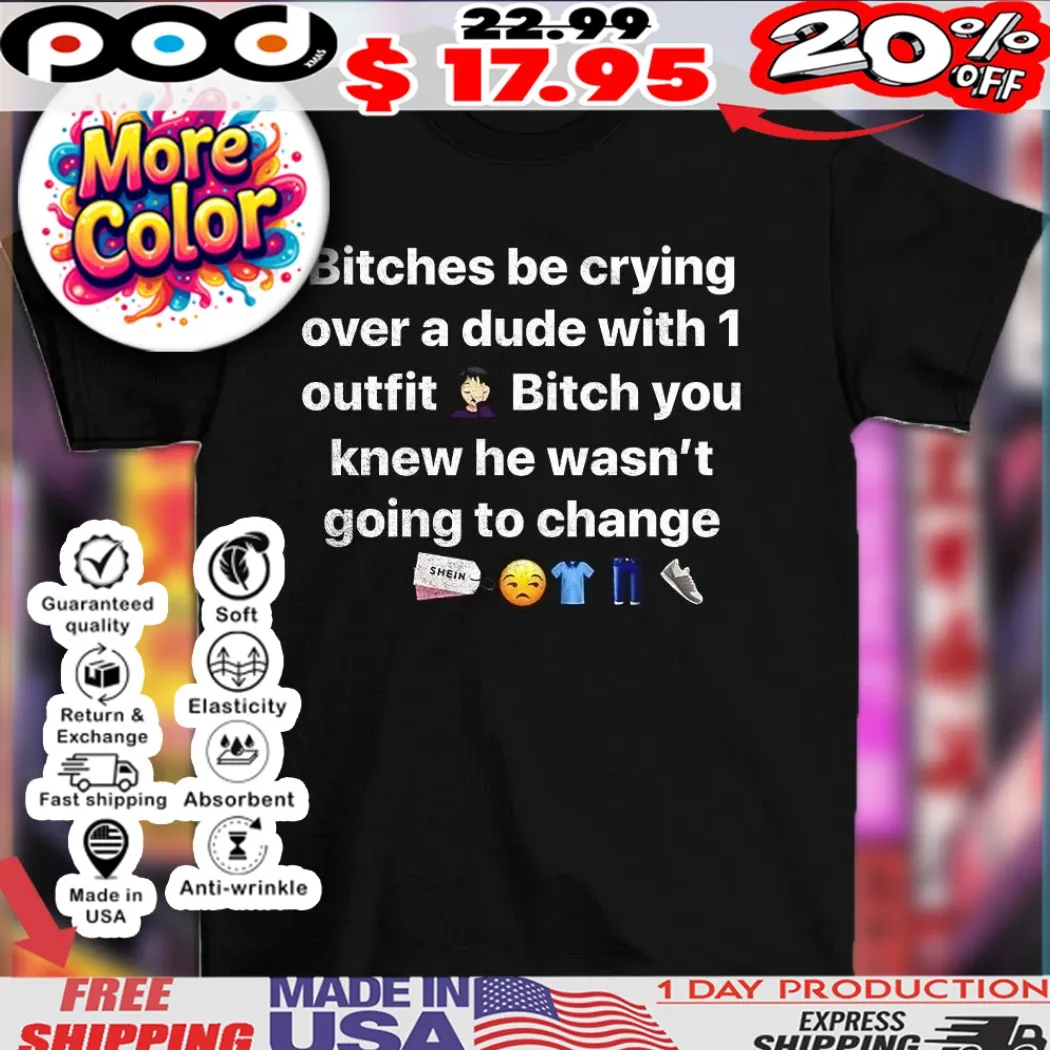 Bitches be crying over a dude with 1 outfit icons shirt