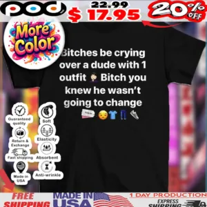 Bitches be crying over a dude with 1 outfit icons shirt