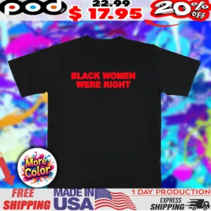 Black women were right shirt