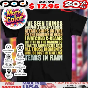 Blade Runner I’ve seen things you people wouldn’t believe attack ships on fire off the shoulder of Orion Tears in rain shirt