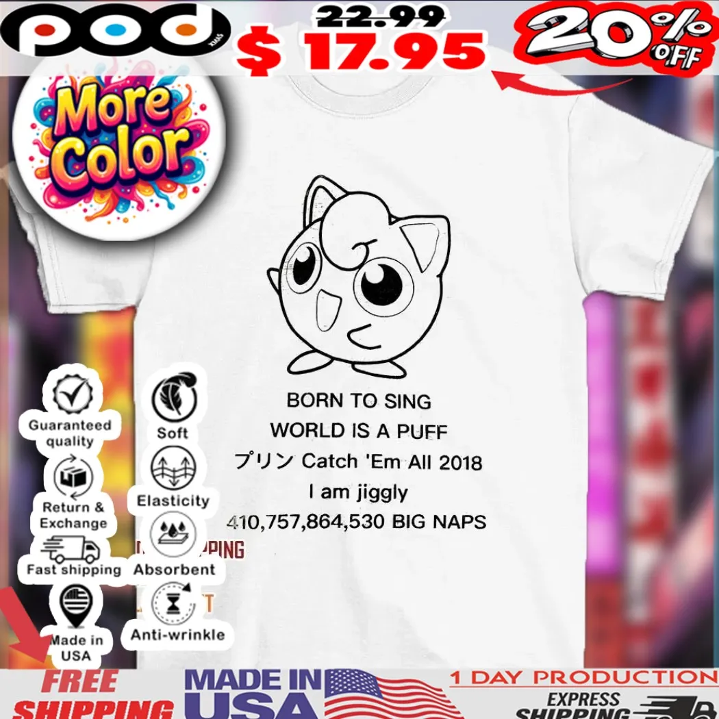 Born to sing world is a puff catch ’em all 2018 I am Jiggly Pokemon shirt